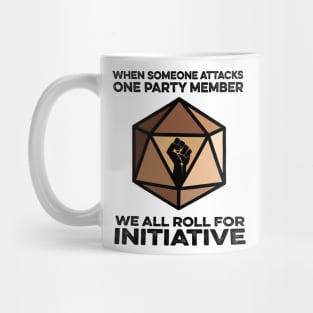 When someone attacks one party member We all roll for initiative Mug